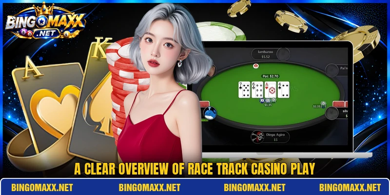A clear overview of race track casino play