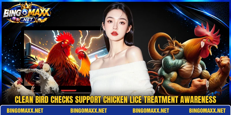 Clean bird checks support Chicken Lice Treatment awareness
