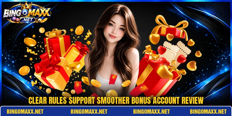 Clear rules support smoother bonus account review Clear rules support smoother bonus account review