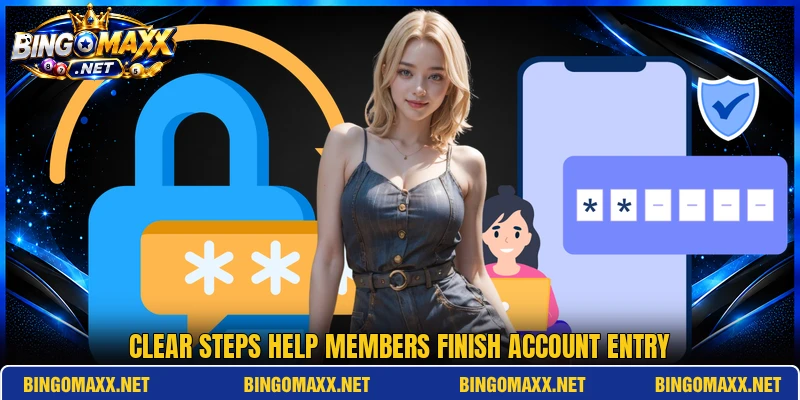 Clear steps help members finish account entry Clear steps help members finish account entry