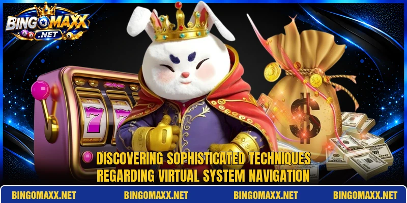 Discovering sophisticated techniques regarding virtual system navigation