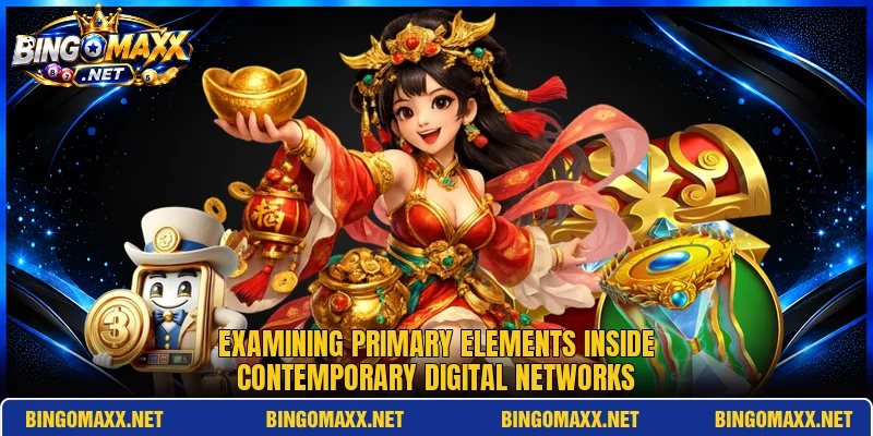 Examining primary elements inside contemporary digital networks