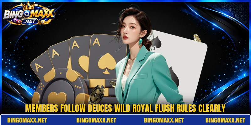 Members follow deuces wild royal flush rules clearly