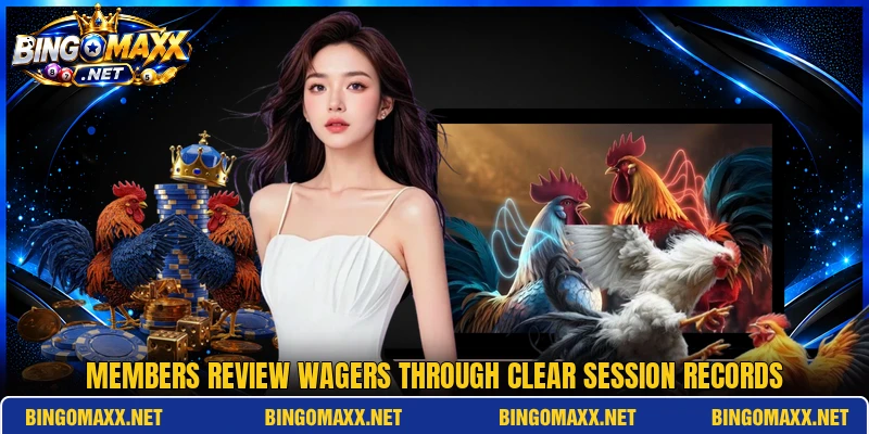Members review wagers through clear session records