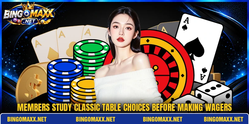Members study classic table choices before making wagers