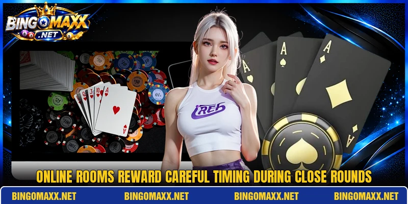 Online rooms reward careful timing during close rounds