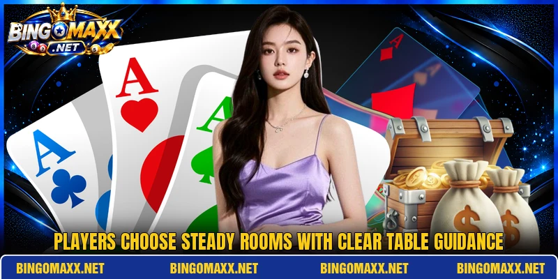 Players choose steady rooms with clear table guidance