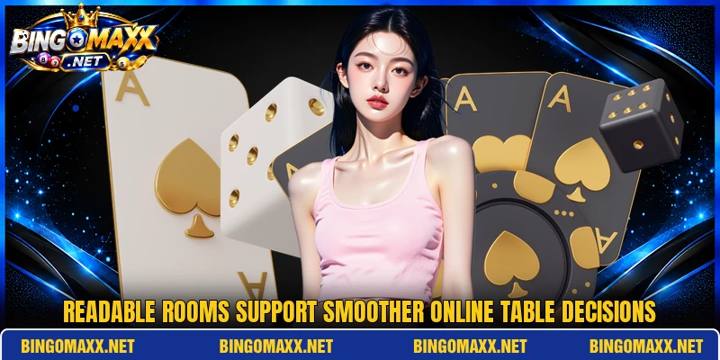 Readable rooms support smoother online table decisions
