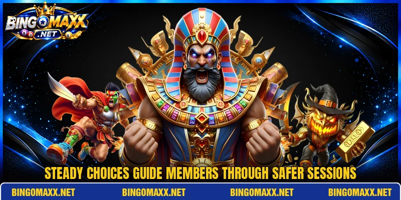 Steady choices guide members through safer sessions